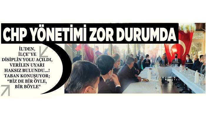 CHP YÖNETİMİ ZOR DURUMDA