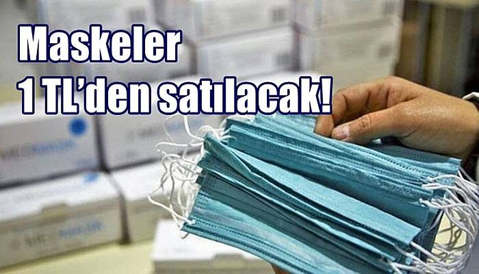 Maskeler 1 TL’den satılacak!