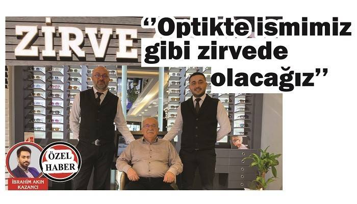 'Optikte ismimiz gibi zirvede olacağız'
