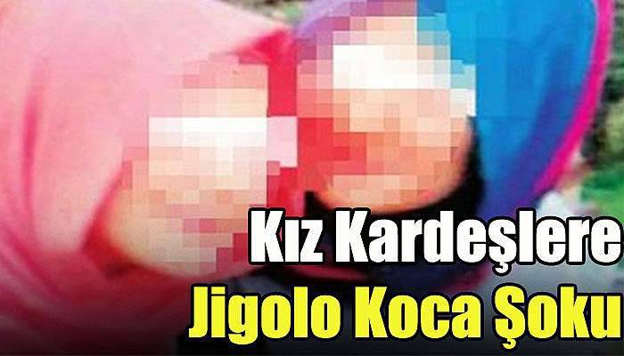 Kız Kardeşlere Jigolo Koca Şoku