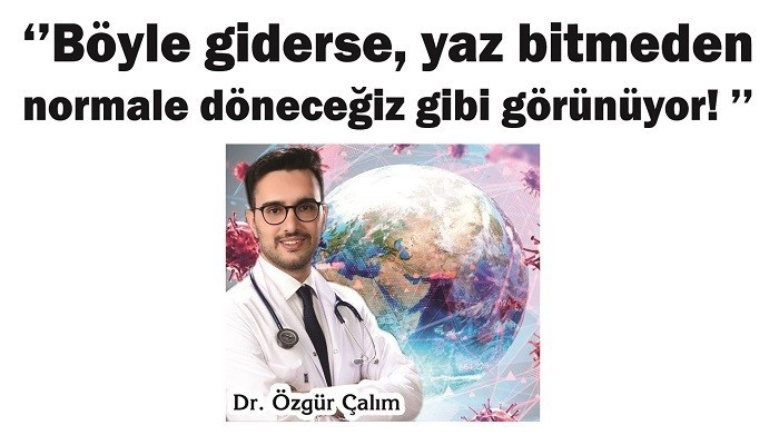 'Böyle giderse, yaz bitmeden normale döneceğiz gibi görünüyor!'