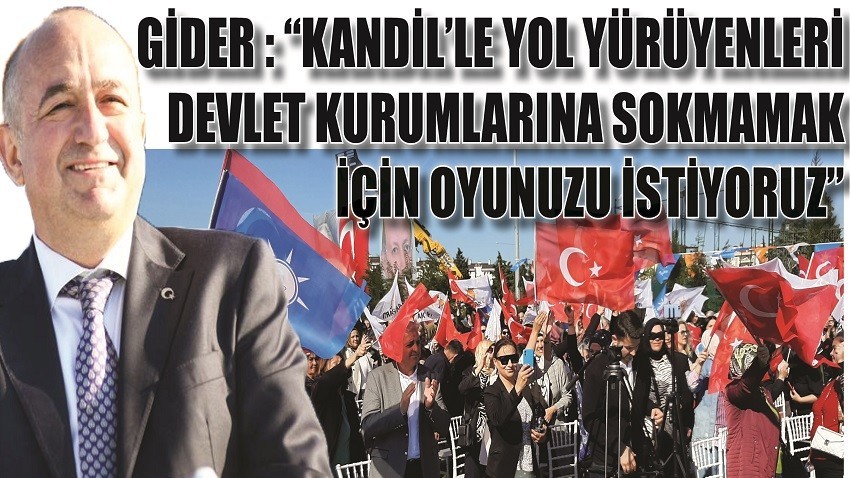 GİDER : “KANDİL'LE YOL YÜRÜYENLERİ DEVLET KURUMLARINA SOKMAMAK İÇİN OYUNUZU İSTİYORUZ” (VİDEOLU)