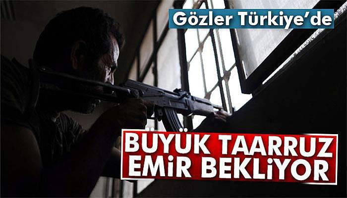 Büyük taarruz emir bekliyor