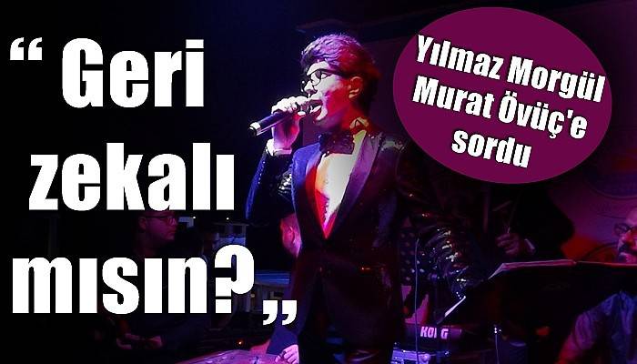 Yılmaz Morgül'den sosyal medya fenomeni Övüç'e sert tepki (VİDEO)