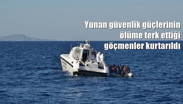 Yunan güvenlik güçlerinin ölüme terk ettiği göçmenler kurtarıldı