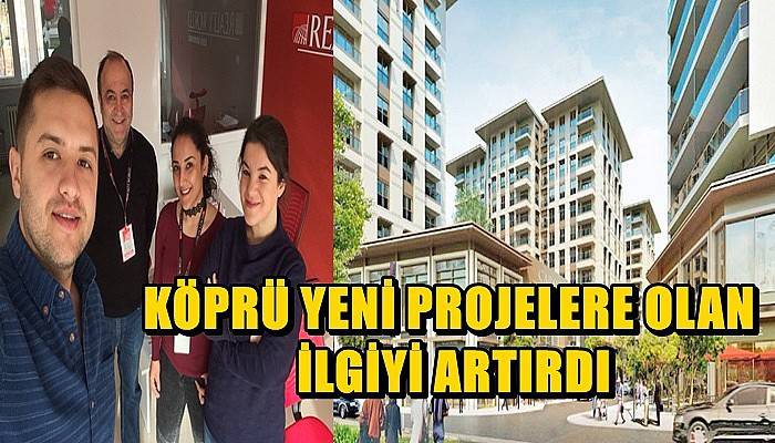 Köprü Yeni Projelere Olan İlgiyi Artırdı