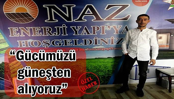 “Gücümüzü güneşten alıyoruz”