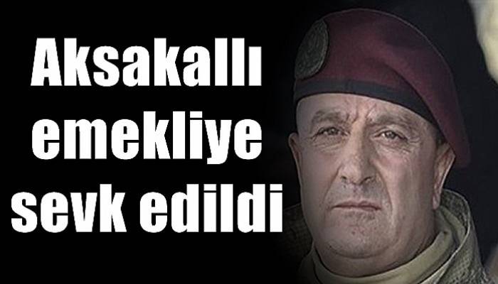 Aksakallı emekliye sevk edildi