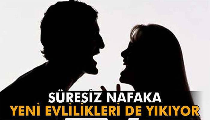 Süresiz nafaka, yeni evlilikleri de yıkıyor