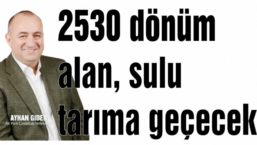 2530 dönüm alan, sulu tarıma geçecek