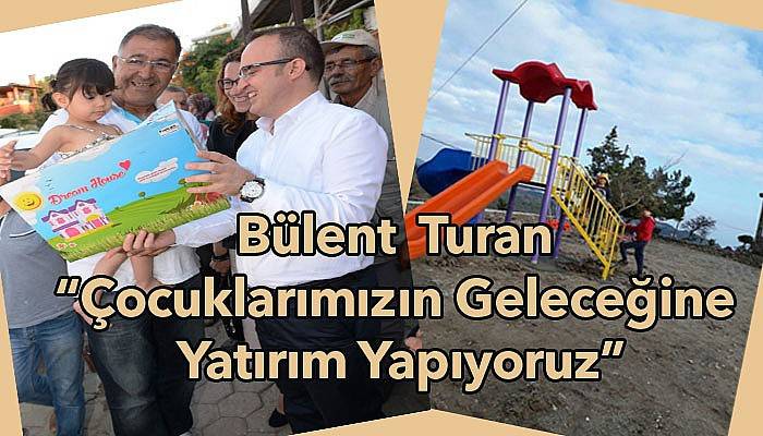 Bülent Turan “Çocuklarımızın geleceğine yatırım yapıyoruz”