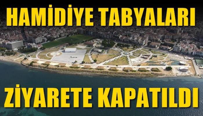 Hamidiye Tabyaları ziyarete kapatıldı (VİDEO)