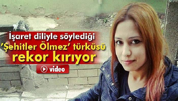 İşaret diliyle söylediği ’Şehitler Ölmez’ türküsü duygulandırdı