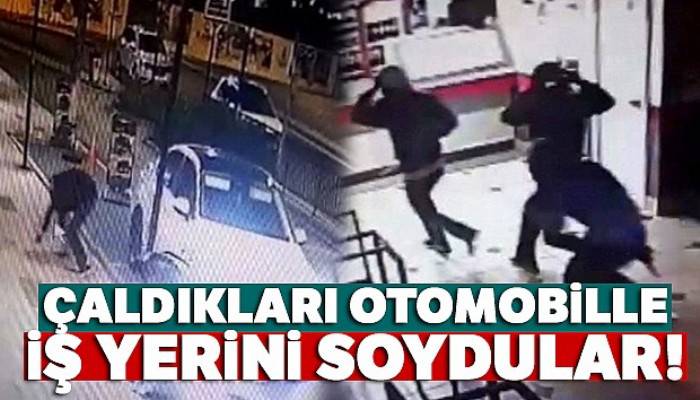 Çaldıkları otomobille iş yerini soydular