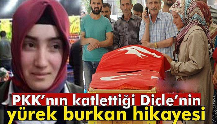 PKK’nın katlettiği Dicle’nin yürek burkan hikayesi