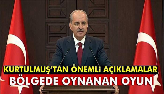 Kurtulmuş: 'Bölgede oynanan oyun yeniden sınırları değiştirmektir'