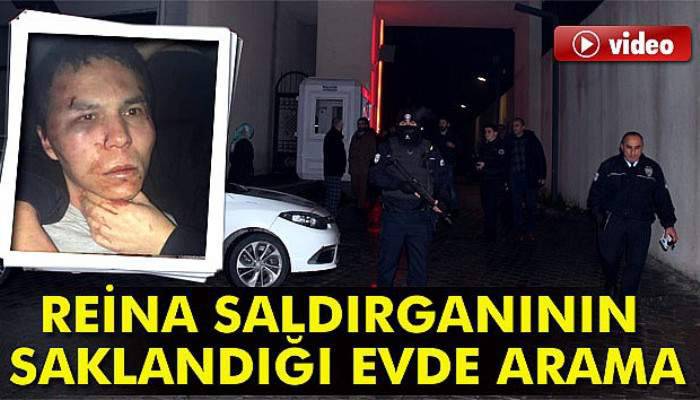 Reina saldırganının saklandığı evde arama yapıldı