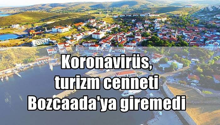 Koronavirüs, turizm cenneti Bozcaada'ya giremedi