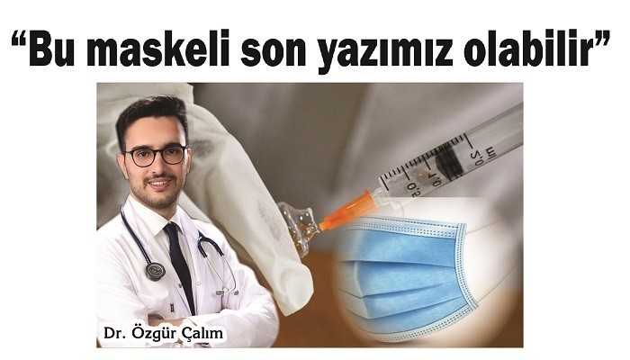 'Bu maskeli son yazımız olabilir'