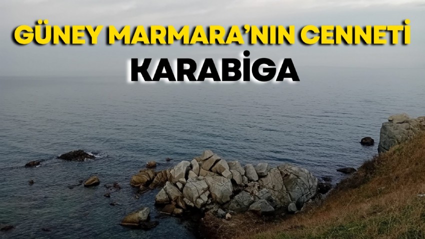 Güney Marmara’nın Cenneti: Karabiga