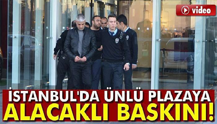 İstanbul'da ünlü plazaya alacaklı baskını
