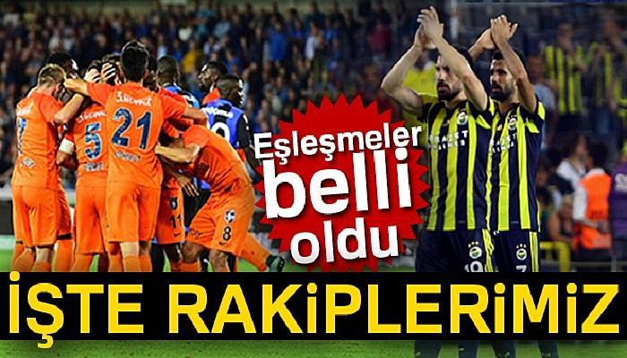 Şampiyonlar Ligi kura çekimi |Başakşehir ve Fenerbahçe'nin rakibi kim oldu?