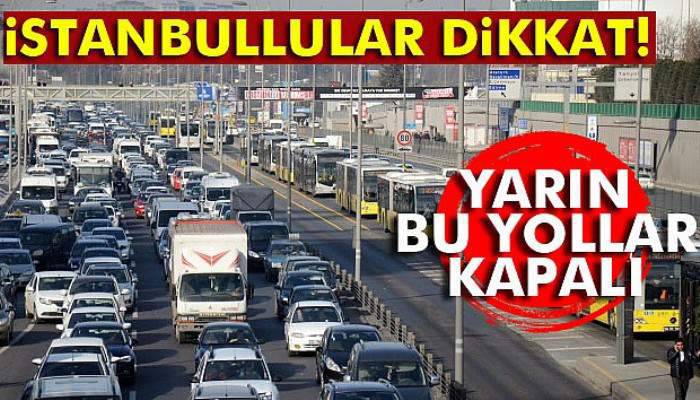 İstanbullular bu yollara dikkat!