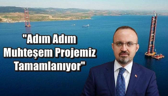 ''Adım Adım Muhteşem Projemiz Tamamlanıyor''