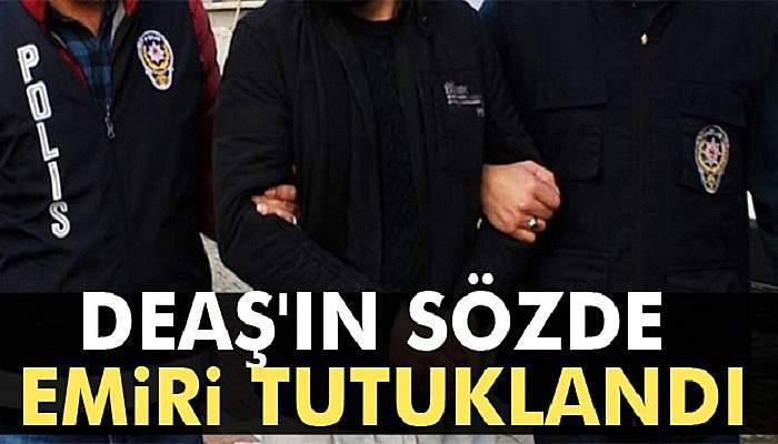 DEAŞ'ın sözde emiri tutuklandı