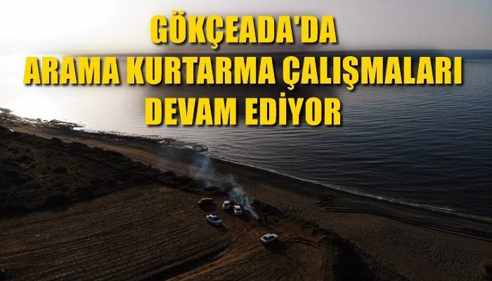 Gökçeada’da arama kurtarma çalışmaları devam ediyor (VİDEO)