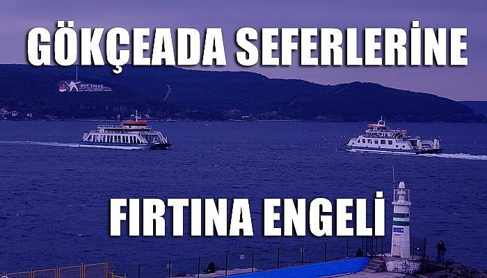 Gökçeada seferlerine fırtına engeli (VİDEO)