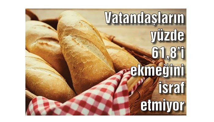 Vatandaşların yüzde 61,8'i ekmeğini israf etmiyor