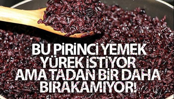 Bu pirinci yemek yürek istiyor ama tadan bir daha bırakamıyor