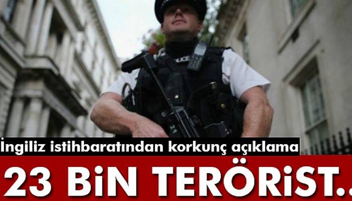  İngiltere'de 23 bin potansiyel terörist var