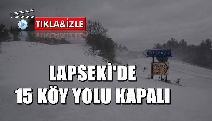 Lapseki’de 15 köy yolu kapalı