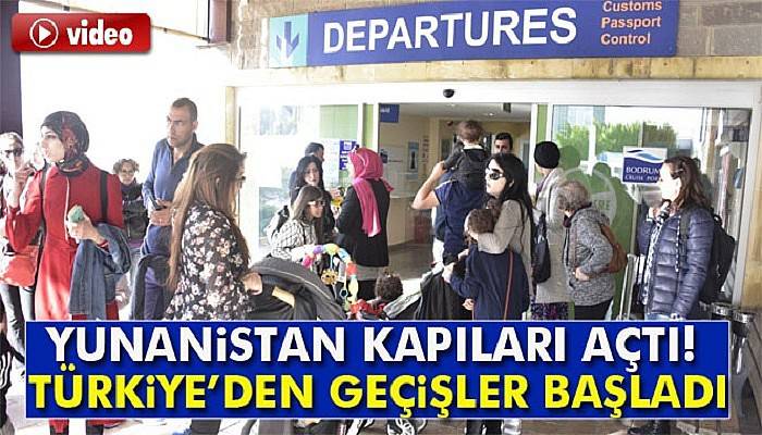  Yunanistan kapılarını açtı, geçişler başladı