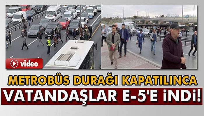 Metrobüs durağı kapatılınca vatandaşlar E-5'e indi