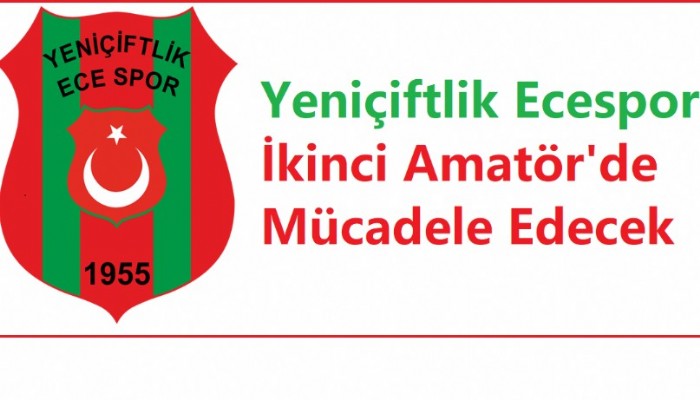 Yeniçiftlik Ecespor 2. Amatör’e Katılıyor