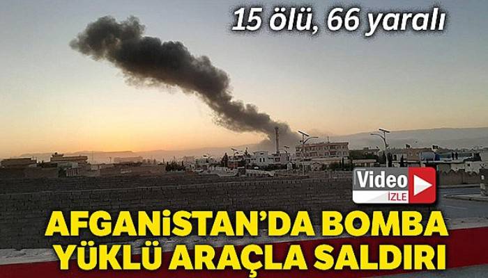 Afganistan'da bomba yüklü araçla saldırı: 15 ölü