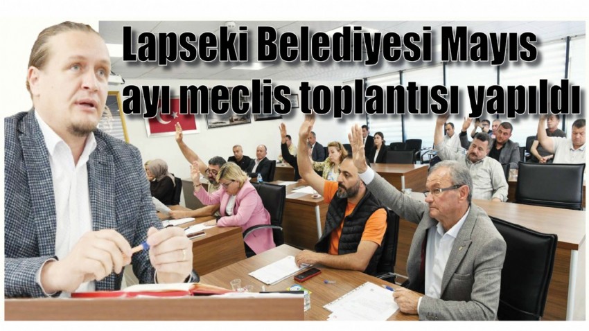 Lapseki Belediyesi Mayıs ayı meclis toplantısı yapıldı