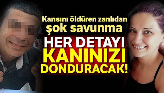 Karısını öldüren zanlıdan şok savunma!
