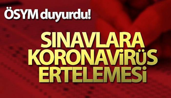 ÖSYM'den sınavlara koronavirüs ertelemesi