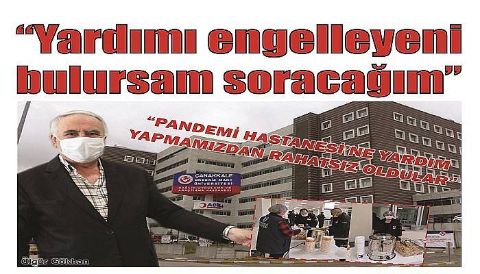 'PANDEMİ HASTANESİ’NE YARDIM YAPMAMIZDAN RAHATSIZ OLDULAR'