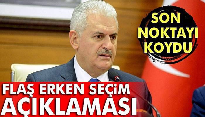  Başbakan Yıldırım'dan erken seçim açıklaması