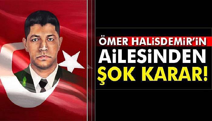 Ömer Halisdemir’in ailesinden şok karar