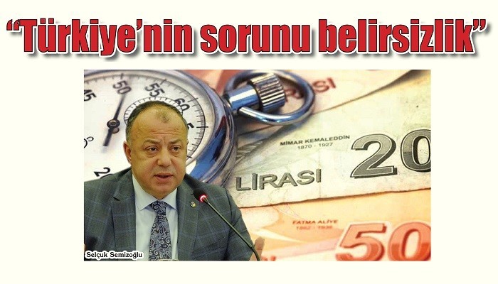 “Türkiye’nin sorunu belirsizlik”