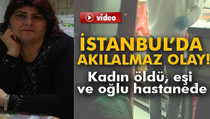  İstanbul’da akıl almaz olay: Kadın öldü, eşi ve oğlu hastanede