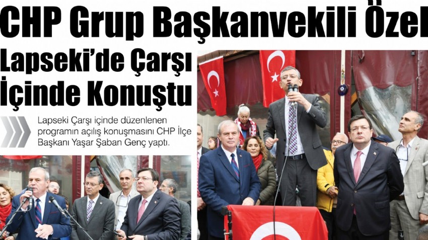 CHP Grup Başkanvekili Özel, Lapseki’de Çarşı İçinde Konuştu