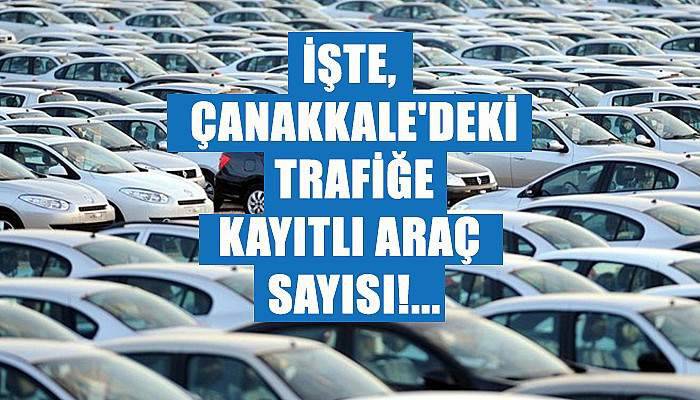 İşte, Çanakkale'deki trafiğe kayıtlı araç sayısı!
