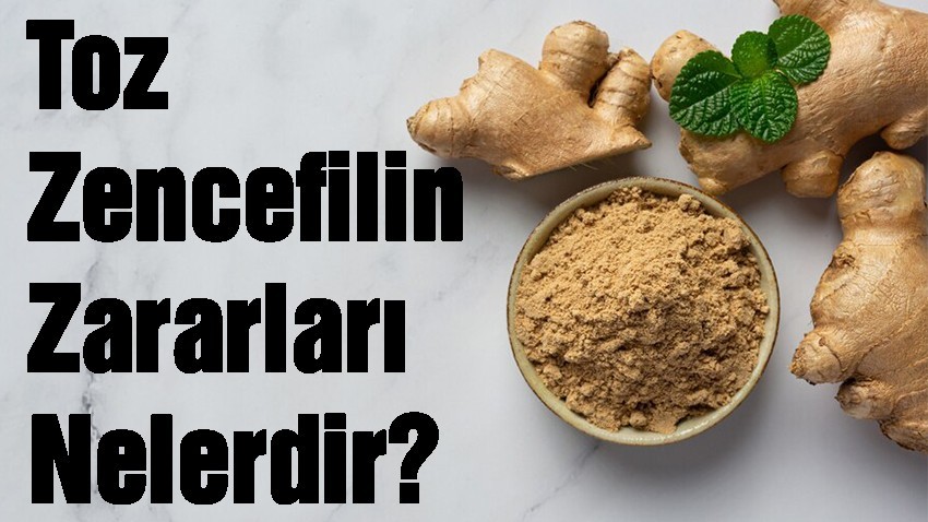 Toz Zencefilin Zararları Nelerdir?